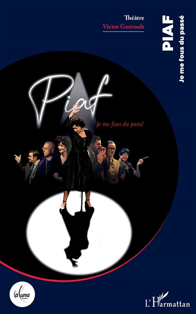 Piaf : je me fous du passé : théâtre