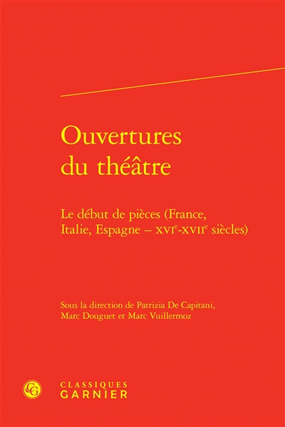 Ouvertures du théâtre : le début de pièces (France, Italie, Espagne, XVIe-XVIIe siècles)