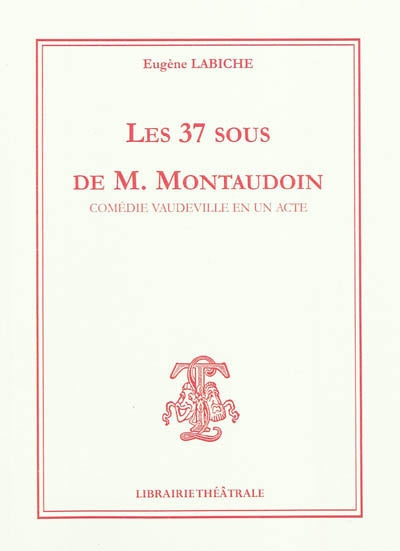 Les 37 sous de M. Montaudoin : comédie vaudeville en un acte